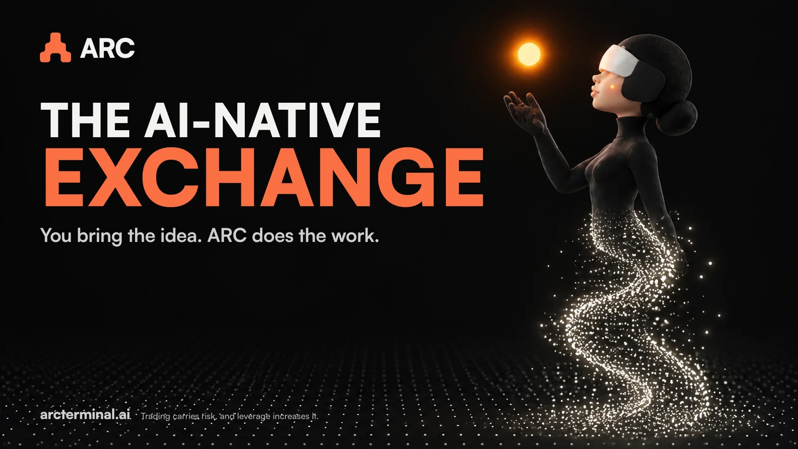 The AI-native exchange. You bring the idea. ARC does the work.